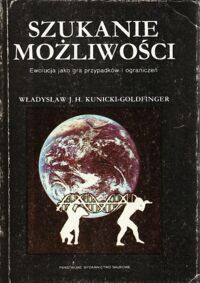 Miniatura okładki Kunicki - Golgfinger Władysław J.H. Szukanie możliwości. Ewolucja jako gra przypadków i ograniczeń.