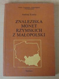 Miniatura okładki Kunisz Andrzej Znaleziska monet rzymskich z Małopolski. /Biblioteka Archeologiczna. Tom 30/