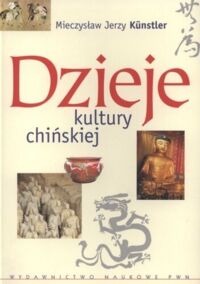 Miniatura okładki Kunstler Mieczysław Jerzy Dzieje kultury chińskiej.