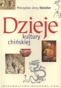 Zdjęcie nr 1 okładki Kunstler Mieczysław Jerzy Dzieje kultury chińskiej.