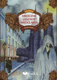 Miniatura okładki Kupiec Monika  Mroczne legendy Wrocławia.