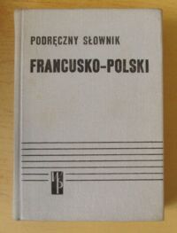 Zdjęcie nr 1 okładki Kupisz Kazimierz, Kielski Bolesław Podręczny słownik francusko-polski.