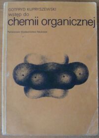 Zdjęcie nr 1 okładki Kupryszewski Gotfryd Wstęp do chemii organicznej.