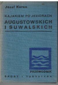 Zdjęcie nr 1 okładki Kuran Józef Kajakiem z jezior augustowskich i mazurskich do Warszawy.