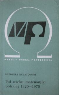 Zdjęcie nr 1 okładki Kuratowski Kazimierz Pół wieku matematyki. /Biblioteka Wiedzy Współczesnej 247/