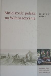 Miniatura okładki Kurcz Zbigniew Mniejszość polska na Wileńszczyźnie. Studium socjologiczne.