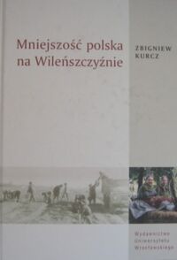 Miniatura okładki Kurcz Zbigniew Mniejszość polska na Wileńszczyźnie. Studium socjologiczne.