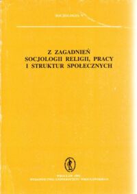 Miniatura okładki Kurcz Zbigniew / red./ Z zagadnień socjologii religii, pracy i struktur społecznych. /Socjologia V/