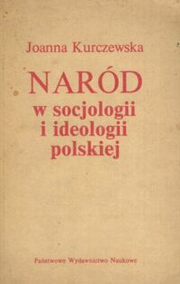 Miniatura okładki Kurczewska Joanna Naród w socjologii i ideologii polskiej. 
