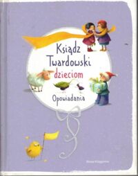 Miniatura okładki Kurczewska Marta /ilustr./ Ksiądz Twardowski dzieciom. Opowiadania.