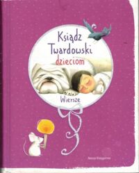 Miniatura okładki Kurczewska Marta /ilustr./ Ksiądz Twardowski dzieciom. Wiersze.