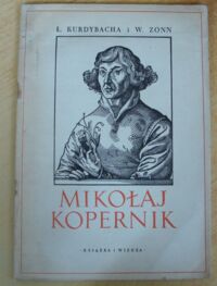 Zdjęcie nr 1 okładki Kurdybacha Ł., Zonn W. Mikołaj Kopernik.