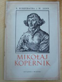 Zdjęcie nr 1 okładki Kurdybacha Ł., Zonn W. Mikołaj Kopernik.