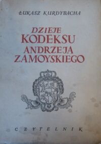 Miniatura okładki Kurdybacha Łukasz Dzieje kodeksu Andrzeja Zamoyskiego.