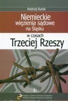 Miniatura okładki Kurek Andrzej Niemieckie więzienia sądowe na Śląsku w czasach Trzeciej Rzeszy.