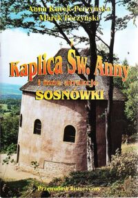 Miniatura okładki Kurek-Perzyńska Anna, Perzyński Marek Kaplica Św.Anny i inne atrakcje Sosnówki. Przewodnik historyczny.
