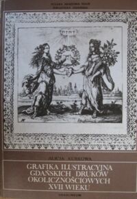 Zdjęcie nr 1 okładki Kurkowa Alicja Grafika ilustracyjna gdańskich druków okolicznościowych XVII wieku.