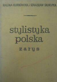 Zdjęcie nr 1 okładki Kurkowska Halina, Skorupka Stanisław Stylistyka polska. Zarys.