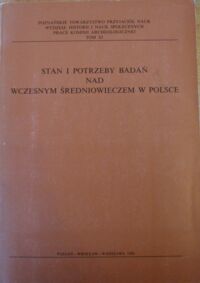 Miniatura okładki Kurnatowska Zofia /red./ Stan i potrzeby badań nad wczesnym średniowieczem w Polsce. Materiały z konferencji Poznań 14-16 grudnia 1987 roku.