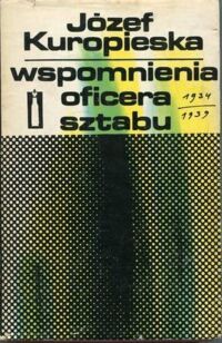 Zdjęcie nr 1 okładki Kuropieska Józef  Wspomnienia oficera sztabu 1934-1939.