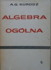 Zdjęcie nr 1 okładki Kurosz A.G. Algebra ogólna.