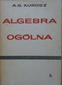 Miniatura okładki Kurosz A.G. Algebra ogólna.