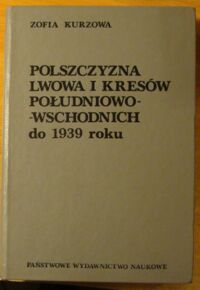 Miniatura okładki Kurzowa Zofia Polszczyzna Lwowa i kresów południowo-wschodnich do 1939 roku.