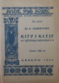 Miniatura okładki Kurzyniec E. Kity i kleje w użytku domowym. /Radź sam sobie. Biblioteczka życia praktycznego/