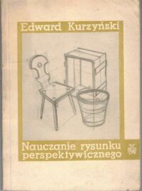 Miniatura okładki Kurzyński Edward Nauczanie rysunku perspektywicznego.