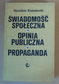Miniatura okładki Kuśmierski Stanisław Świadomość społeczna, opinia publiczna, propaganda.
