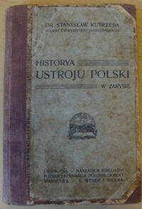 Miniatura okładki Kutrzeba Stanisław Dr. Historya ustroju Polski w zarysie.