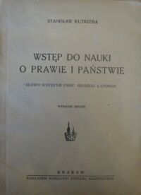 Zdjęcie nr 1 okładki Kutrzeba Stanisław Wstęp do nauki o prawie i państwie. Słowo wstępne prof.Jerzego Landego.