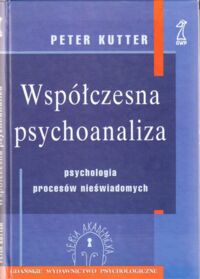 Miniatura okładki Kutter Peter Współczesna psychoanaliza. Psychologia procesów nieświadomych. /Seria Akademicka/