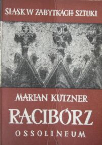 Miniatura okładki Kutzner Marian Racibórz. /Śląsk w Zabytkach Sztuki/