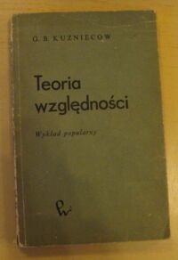 Miniatura okładki Kuzniecow B. G. Teoria względności. Wykład popularny.