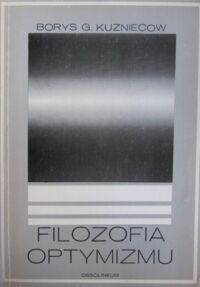 Miniatura okładki Kuzniecow Borys G. Filozofia optymizmu.