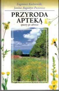 Miniatura okładki Kuźniewski Eugeniusz, Augustyn-Puziewicz Janina Przyroda apteką. Spacery po zdrowie.