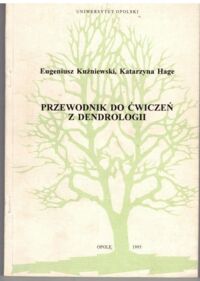 Miniatura okładki Kuźniewski Eugeniusz, Hage Katarzyna Przewodnik do ćwiczeń z dendrologii.