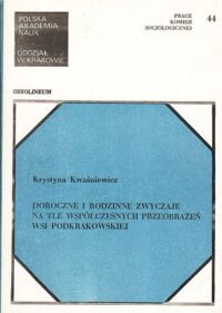 Miniatura okładki Kwaśniewicz Krystyna Doroczne i rodzinne zwyczaje na tle współczesnych przeobrażeń wsi podkrakowskiej. (Studium wsi Niegoszowice w woj. krakowskim)