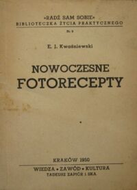 Miniatura okładki Kwaśniewski E.J. Nowoczesne fotorecepty. /Biblioteczka Życia Praktycznego. Nr 9/