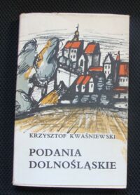 Miniatura okładki Kwaśniewski Krzysztof /oprac./ Podania dolnośląskie. /Biblioteka Wrocławska. Tom VIII/