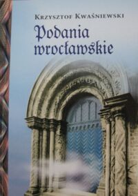 Zdjęcie nr 1 okładki Kwaśniewski Krzysztof Podania wrocławskie.