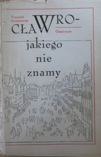 Miniatura okładki Kwaśniewski Krzysztof Wrocław, jakiego nie znamy.