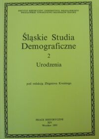 Miniatura okładki Kwaśny Zbigniew /red./ Śląskie Studia Demograficzne 2. Urodzenia. /Prace Historyczne, XIV/.