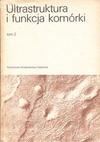 Zdjęcie nr 1 okładki Kwiak J.,Osuchowska Z., Przełęcka A. /red./ Ultrastruktura i funkcja komórki. Tom 2.