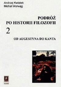 Zdjęcie nr 1 okładki Kwiatek Andrzej Worwąg Michał Podróż po historii filozofii. Od Augustyna do Kanta. 