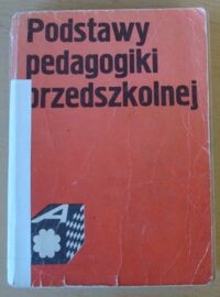 Zdjęcie nr 1 okładki Kwiatkowska Maria /red./ Podstawy pedagogiki przedszkolnej.