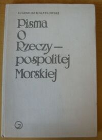 Miniatura okładki Kwiatkowski Eugeniusz Pisma o Rzeczypospolitej Morskiej.