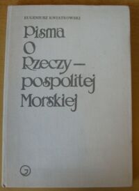 Miniatura okładki Kwiatkowski Eugeniusz Pisma o Rzeczypospolitej Morskiej.