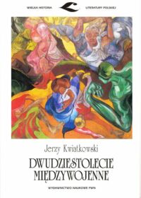Zdjęcie nr 1 okładki Kwiatkowski Jerzy Dwudziestolecie międzywojenne. /Wielka Historia Literatury Polskiej/